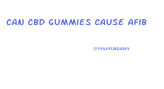 Can Cbd Gummies Cause Afib