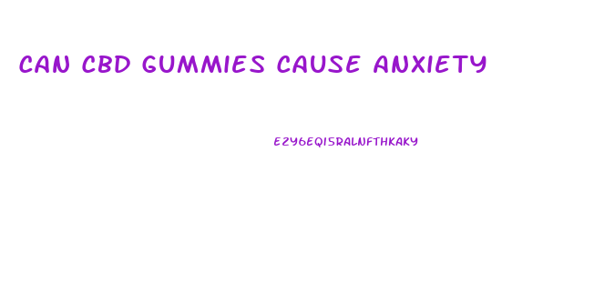 Can Cbd Gummies Cause Anxiety