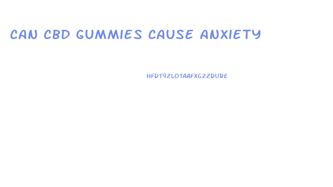 Can Cbd Gummies Cause Anxiety