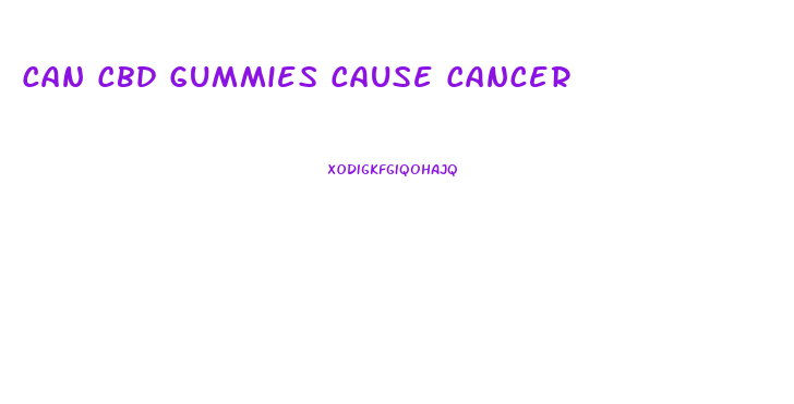 Can Cbd Gummies Cause Cancer
