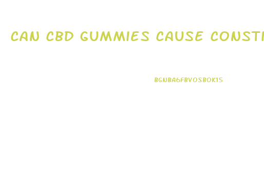 Can Cbd Gummies Cause Constipation