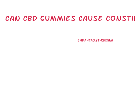Can Cbd Gummies Cause Constipation