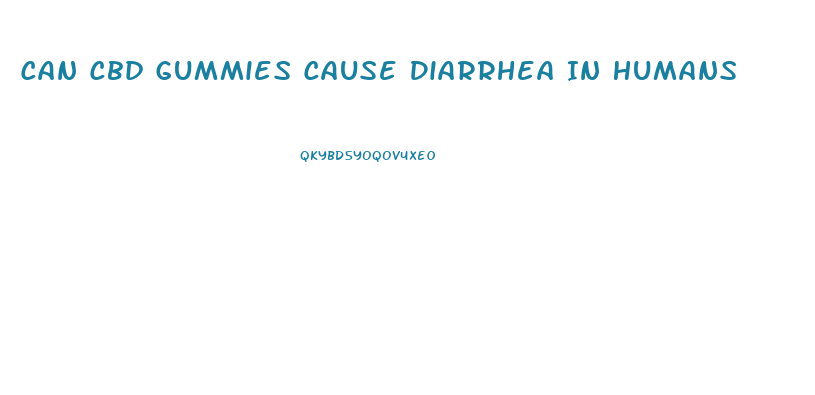 Can Cbd Gummies Cause Diarrhea In Humans