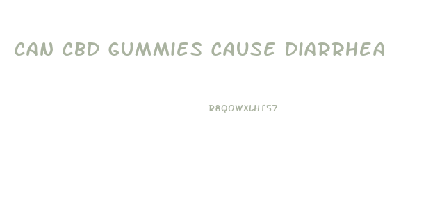 Can Cbd Gummies Cause Diarrhea