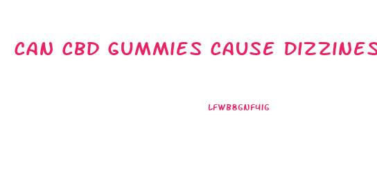 Can Cbd Gummies Cause Dizziness
