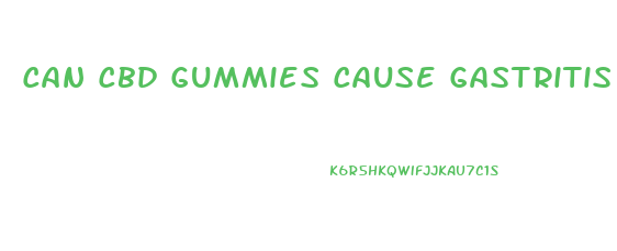 Can Cbd Gummies Cause Gastritis