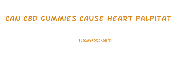 Can Cbd Gummies Cause Heart Palpitations