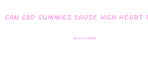 Can Cbd Gummies Cause High Heart Rate