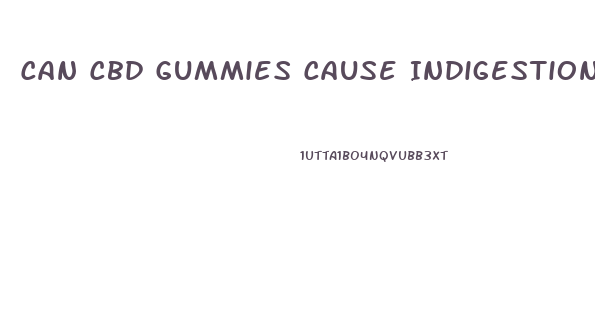 Can Cbd Gummies Cause Indigestion
