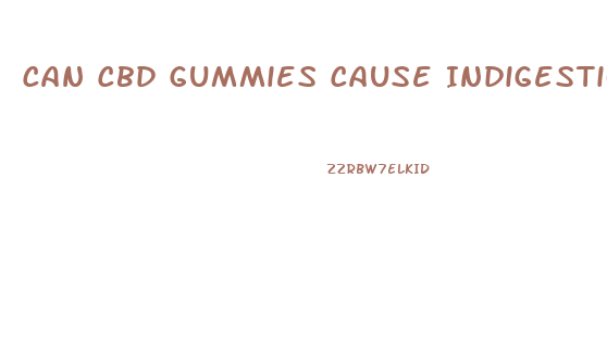 Can Cbd Gummies Cause Indigestion