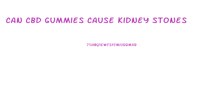 Can Cbd Gummies Cause Kidney Stones