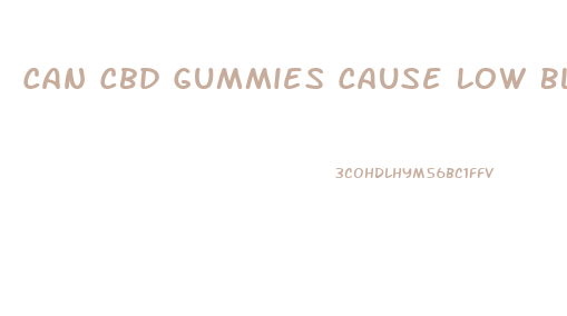 Can Cbd Gummies Cause Low Blood Pressure