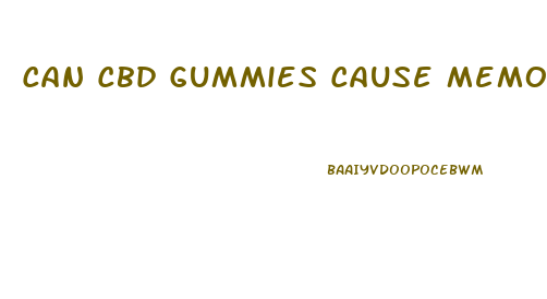 Can Cbd Gummies Cause Memory Loss