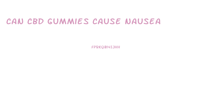 Can Cbd Gummies Cause Nausea