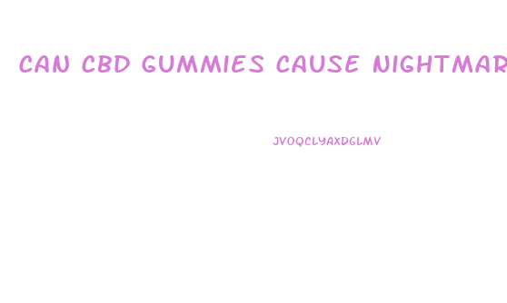 Can Cbd Gummies Cause Nightmares
