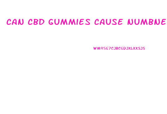 Can Cbd Gummies Cause Numbness And Tingling