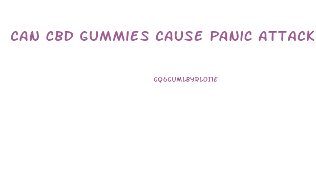 Can Cbd Gummies Cause Panic Attack