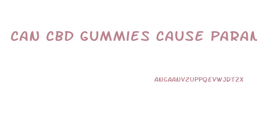 Can Cbd Gummies Cause Paranoia