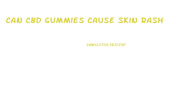 Can Cbd Gummies Cause Skin Rash