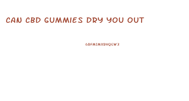 Can Cbd Gummies Dry You Out