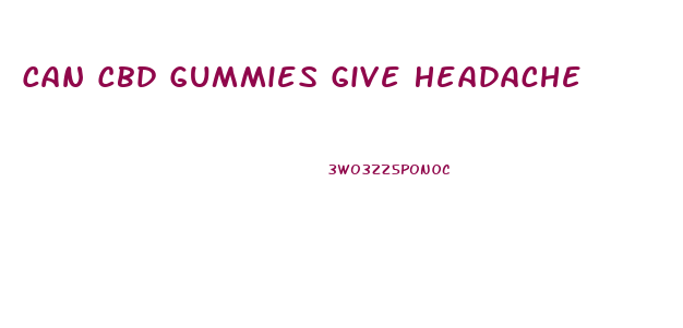Can Cbd Gummies Give Headache