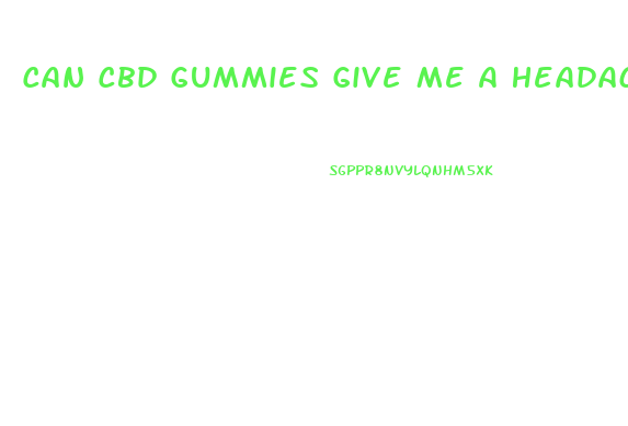 Can Cbd Gummies Give Me A Headache