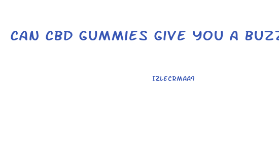 Can Cbd Gummies Give You A Buzz