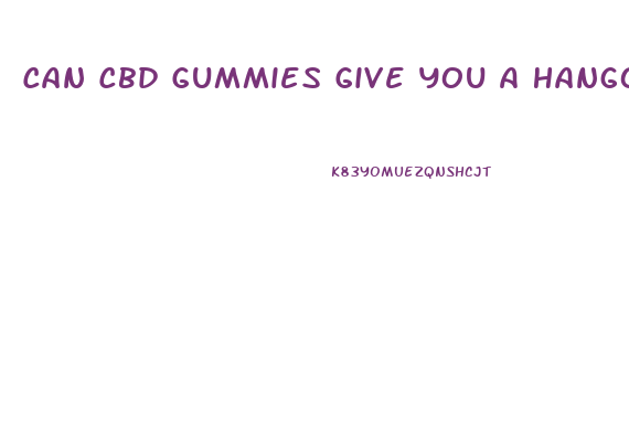 Can Cbd Gummies Give You A Hangover