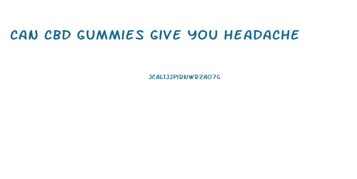 Can Cbd Gummies Give You Headache