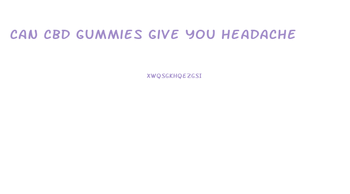 Can Cbd Gummies Give You Headache