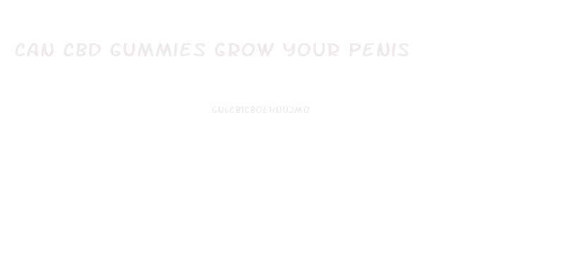 Can Cbd Gummies Grow Your Penis