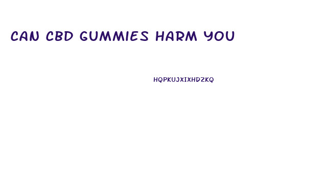 Can Cbd Gummies Harm You