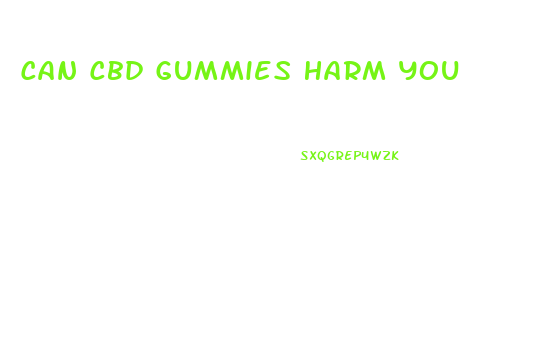 Can Cbd Gummies Harm You