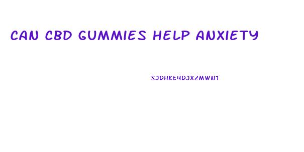 Can Cbd Gummies Help Anxiety