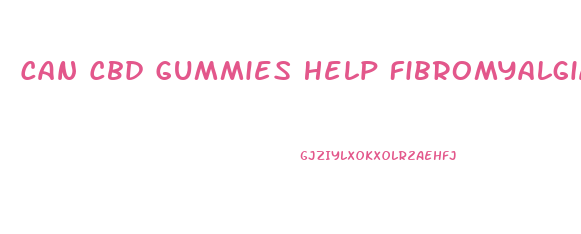 Can Cbd Gummies Help Fibromyalgia