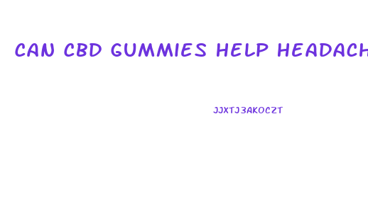 Can Cbd Gummies Help Headache