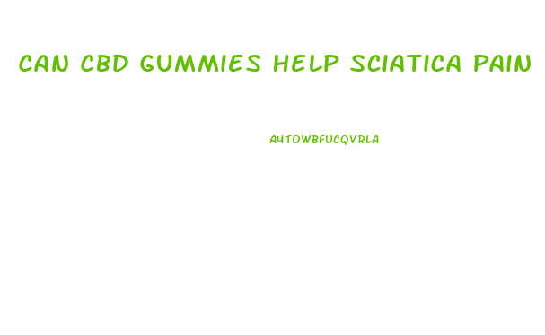 Can Cbd Gummies Help Sciatica Pain