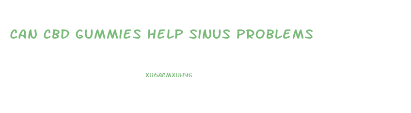 Can Cbd Gummies Help Sinus Problems