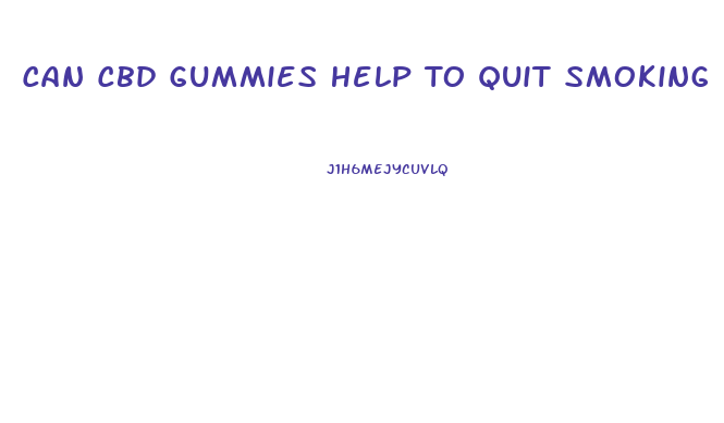 Can Cbd Gummies Help To Quit Smoking