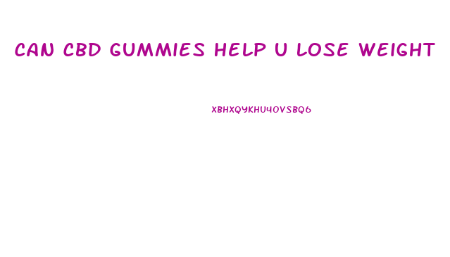 Can Cbd Gummies Help U Lose Weight