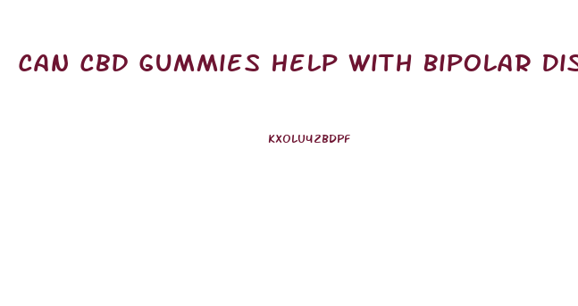Can Cbd Gummies Help With Bipolar Disorder