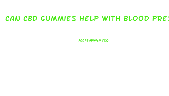Can Cbd Gummies Help With Blood Pressure