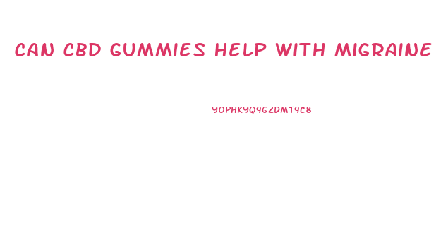 Can Cbd Gummies Help With Migraine