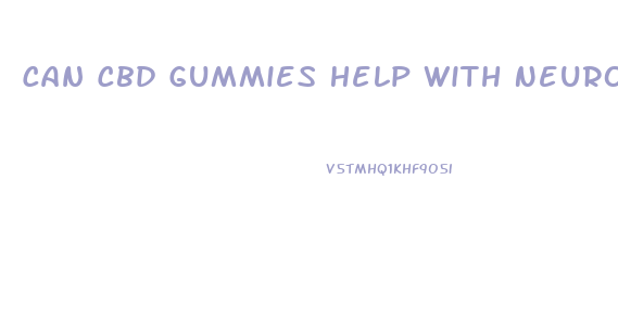 Can Cbd Gummies Help With Neuropathy