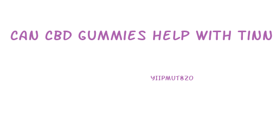 Can Cbd Gummies Help With Tinnitus