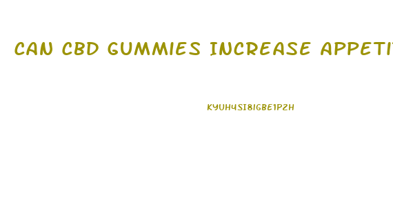 Can Cbd Gummies Increase Appetite