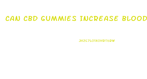 Can Cbd Gummies Increase Blood Pressure