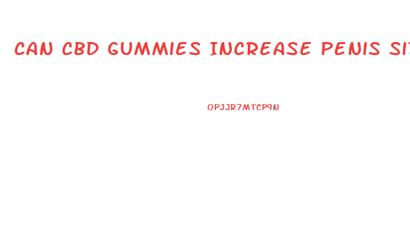 Can Cbd Gummies Increase Penis Size