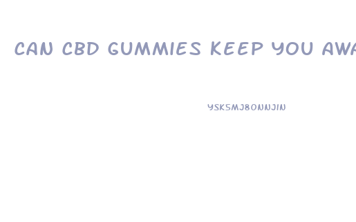 Can Cbd Gummies Keep You Awake At Night