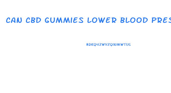 Can Cbd Gummies Lower Blood Pressure